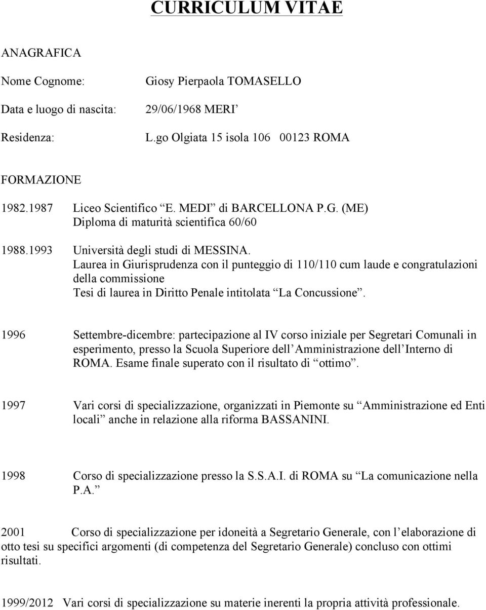 Laurea in Giurisprudenza con il punteggio di 110/110 cum laude e congratulazioni della commissione Tesi di laurea in Diritto Penale intitolata La Concussione.