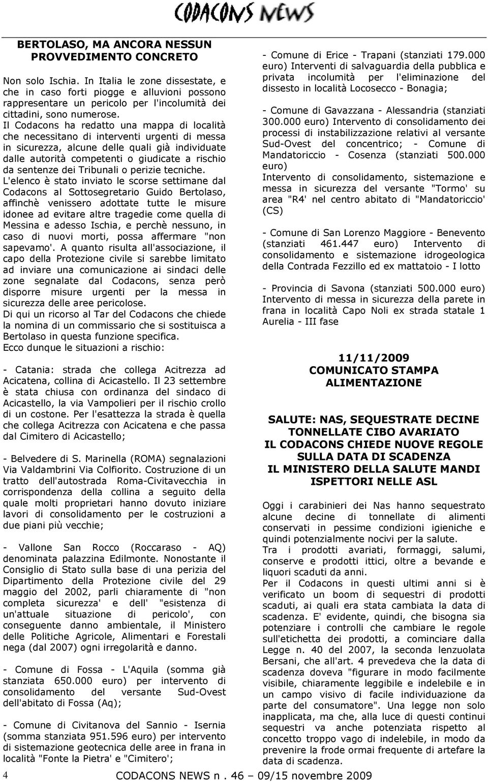 Il Codacons ha redatto una mappa di località che necessitano di interventi urgenti di messa in sicurezza, alcune delle quali già individuate dalle autorità competenti o giudicate a rischio da