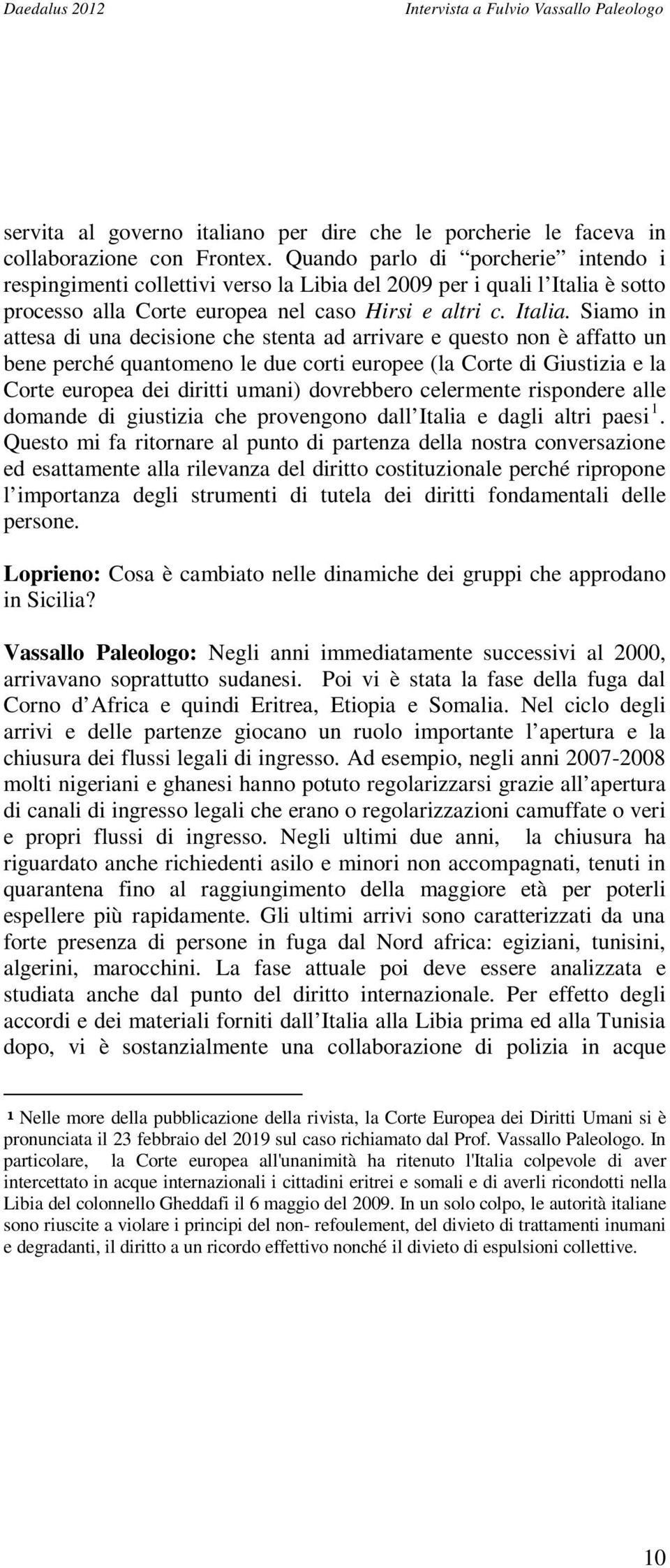 è sotto processo alla Corte europea nel caso Hirsi e altri c. Italia.