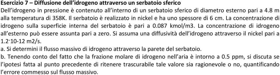 La concentrazione di idrogeno all eterno può eere aunta pari a zero. Si aua una diffuività dell idrogeno attravero il nickel pari a. - /. a. Si deterini il fluo aivo di idrogeno attravero la parete del erbatoio.