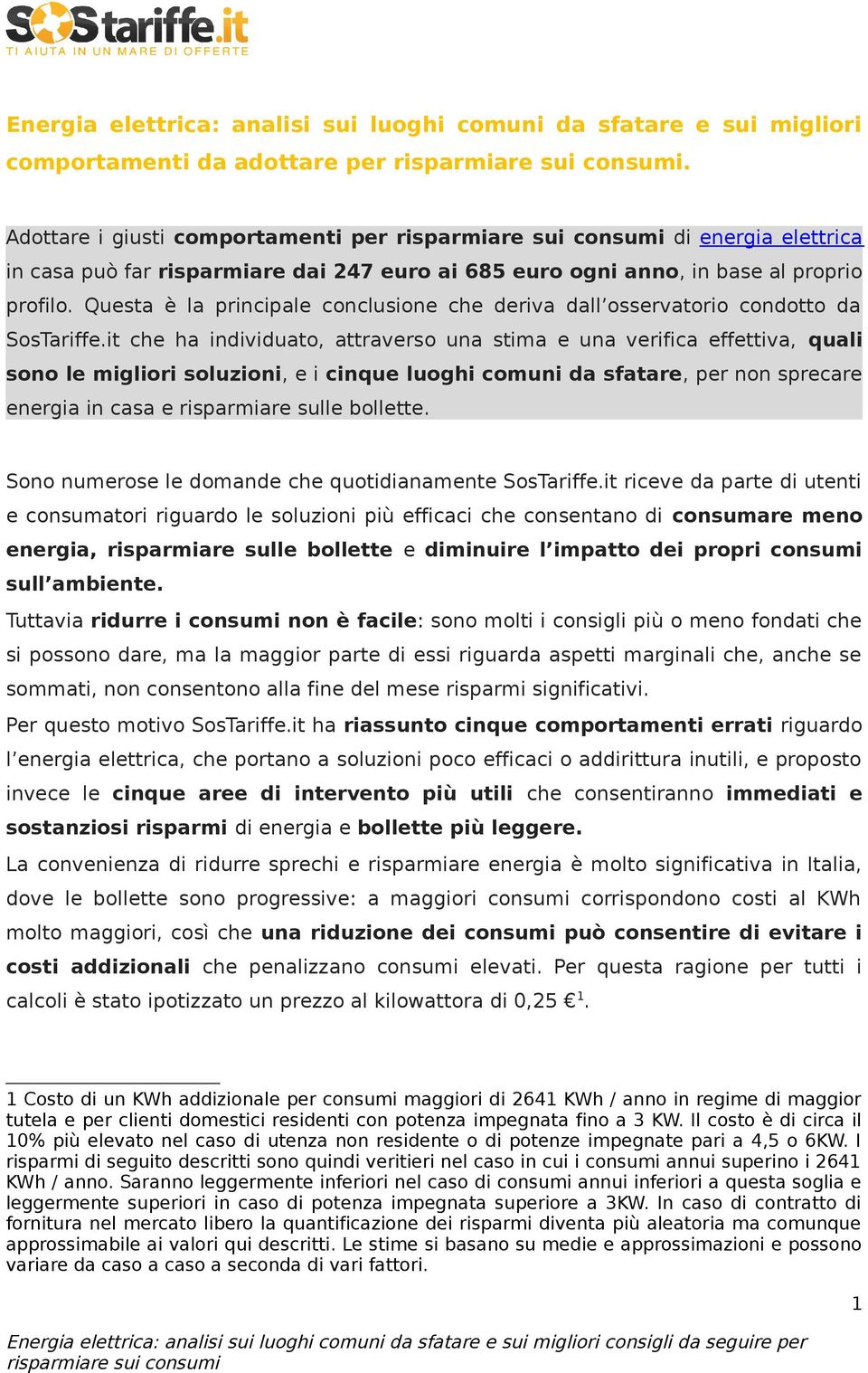 Questa è la principale conclusione che deriva dall osservatorio condotto da SosTariffe.