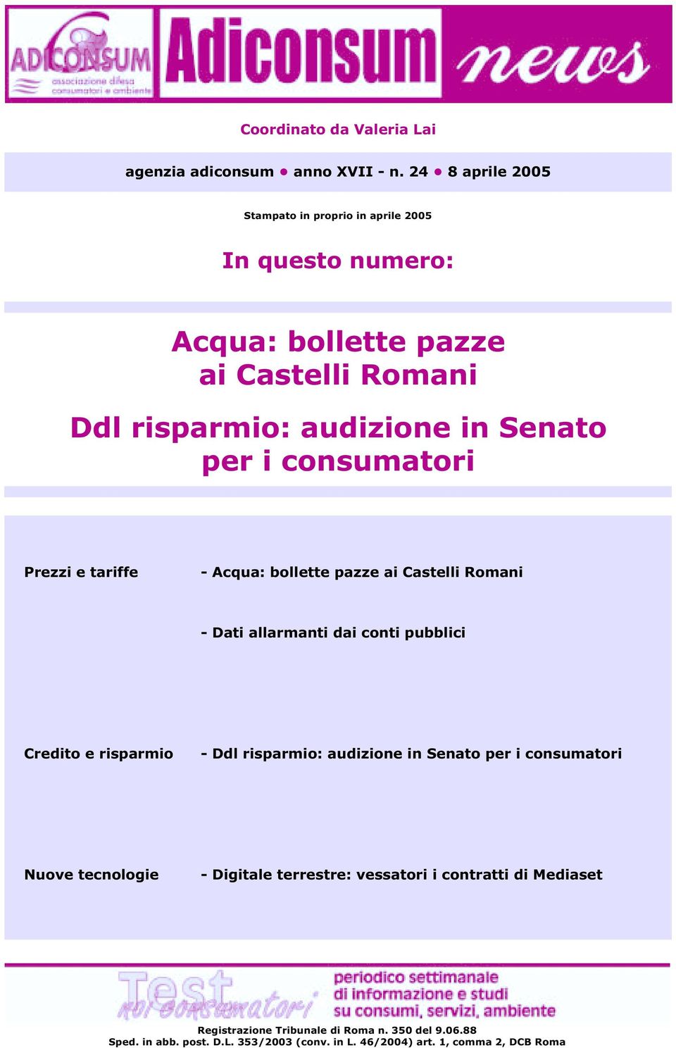 i consumatori Prezzi e tariffe - Acqua: bollette pazze ai Castelli Romani - Dati allarmanti dai conti pubblici Credito e risparmio - Ddl risparmio: