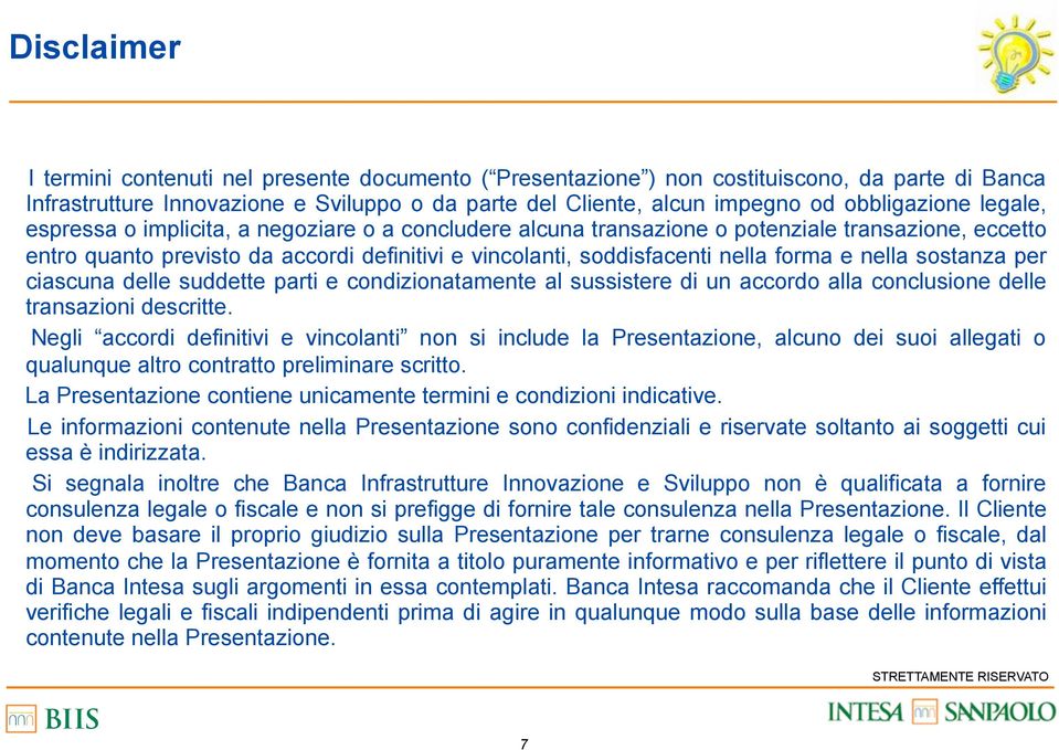 nella forma e nella sostanza per ciascuna delle suddette parti e condizionatamente al sussistere di un accordo alla conclusione delle transazioni descritte.