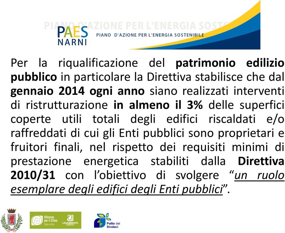 e/o raffreddati di cui gli Enti pubblici sono proprietari e fruitori finali, nel rispetto dei requisiti minimi di prestazione