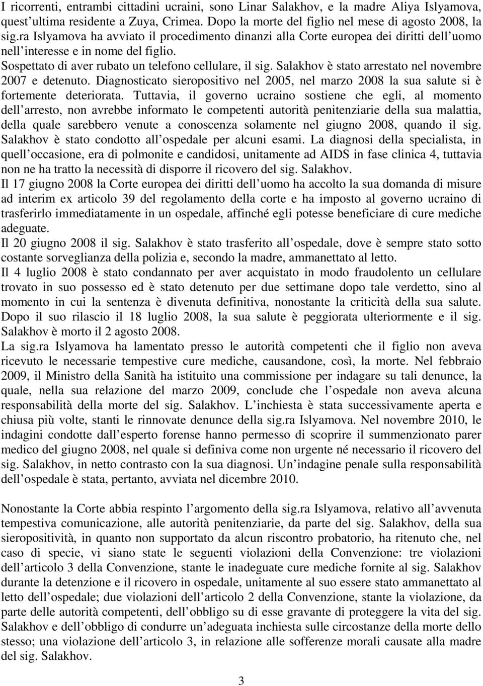 Salakhov è stato arrestato nel novembre 2007 e detenuto. Diagnosticato sieropositivo nel 2005, nel marzo 2008 la sua salute si è fortemente deteriorata.