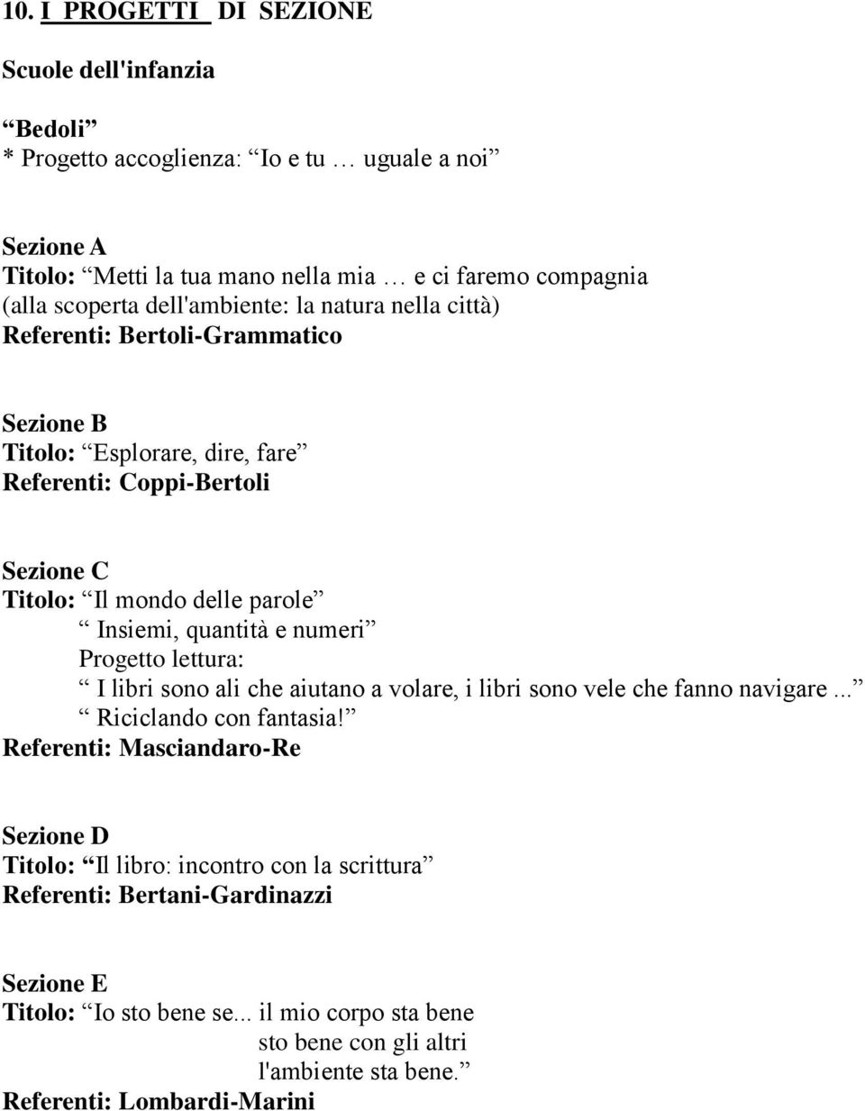 quantità e numeri Progetto lettura: I libri sono ali che aiutano a volare, i libri sono vele che fanno navigare... Riciclando con fantasia!