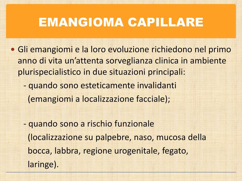 esteticamente invalidanti (emangiomi a localizzazione facciale); - quando sono a rischio funzionale