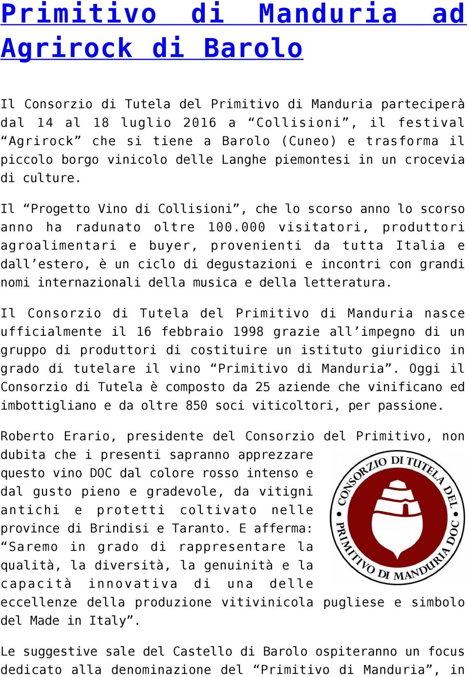 000 visitatori, produttori agroalimentari e buyer, provenienti da tutta Italia e dall estero, è un ciclo di degustazioni e incontri con grandi nomi internazionali della musica e della letteratura.