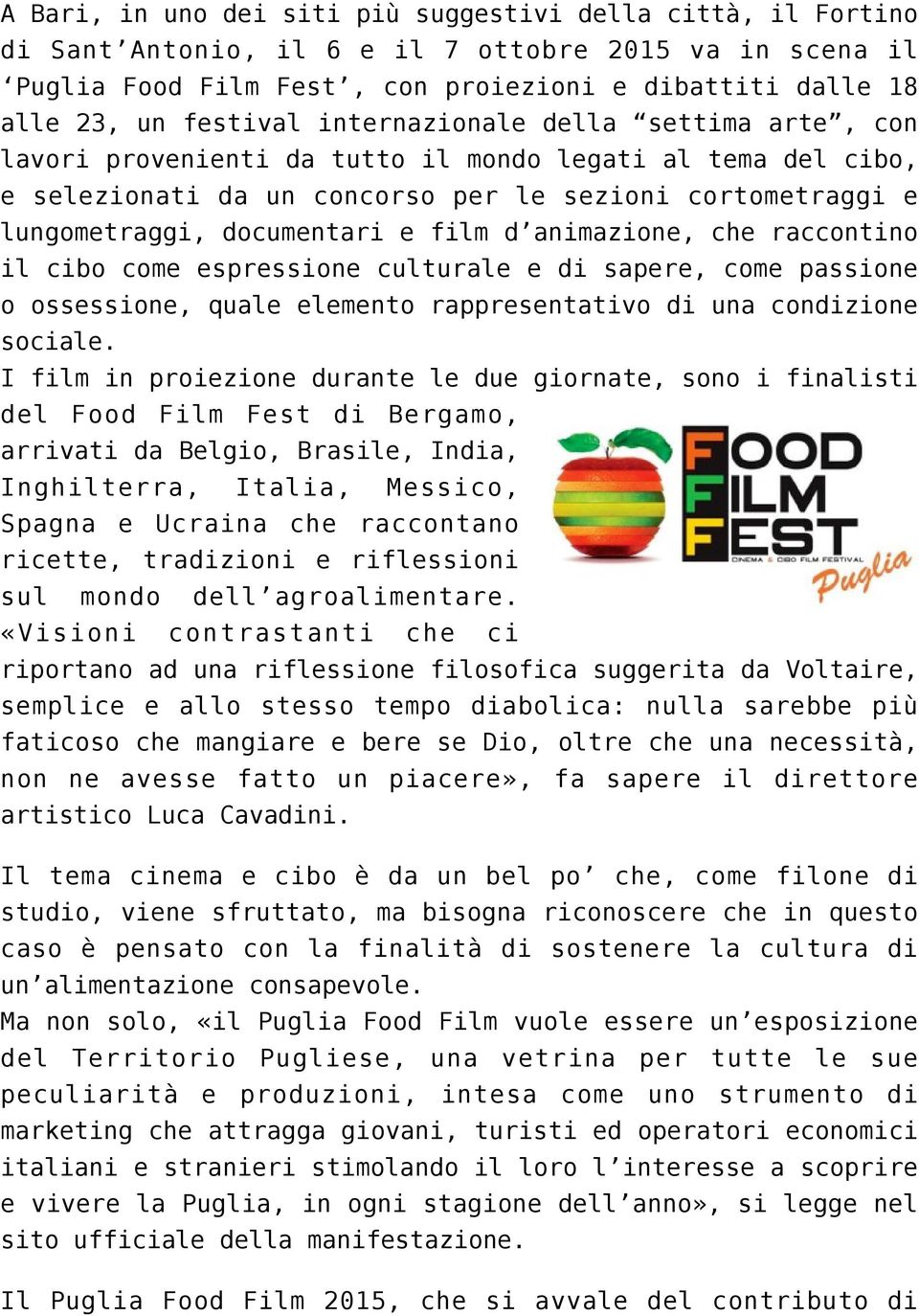 animazione, che raccontino il cibo come espressione culturale e di sapere, come passione o ossessione, quale elemento rappresentativo di una condizione sociale.