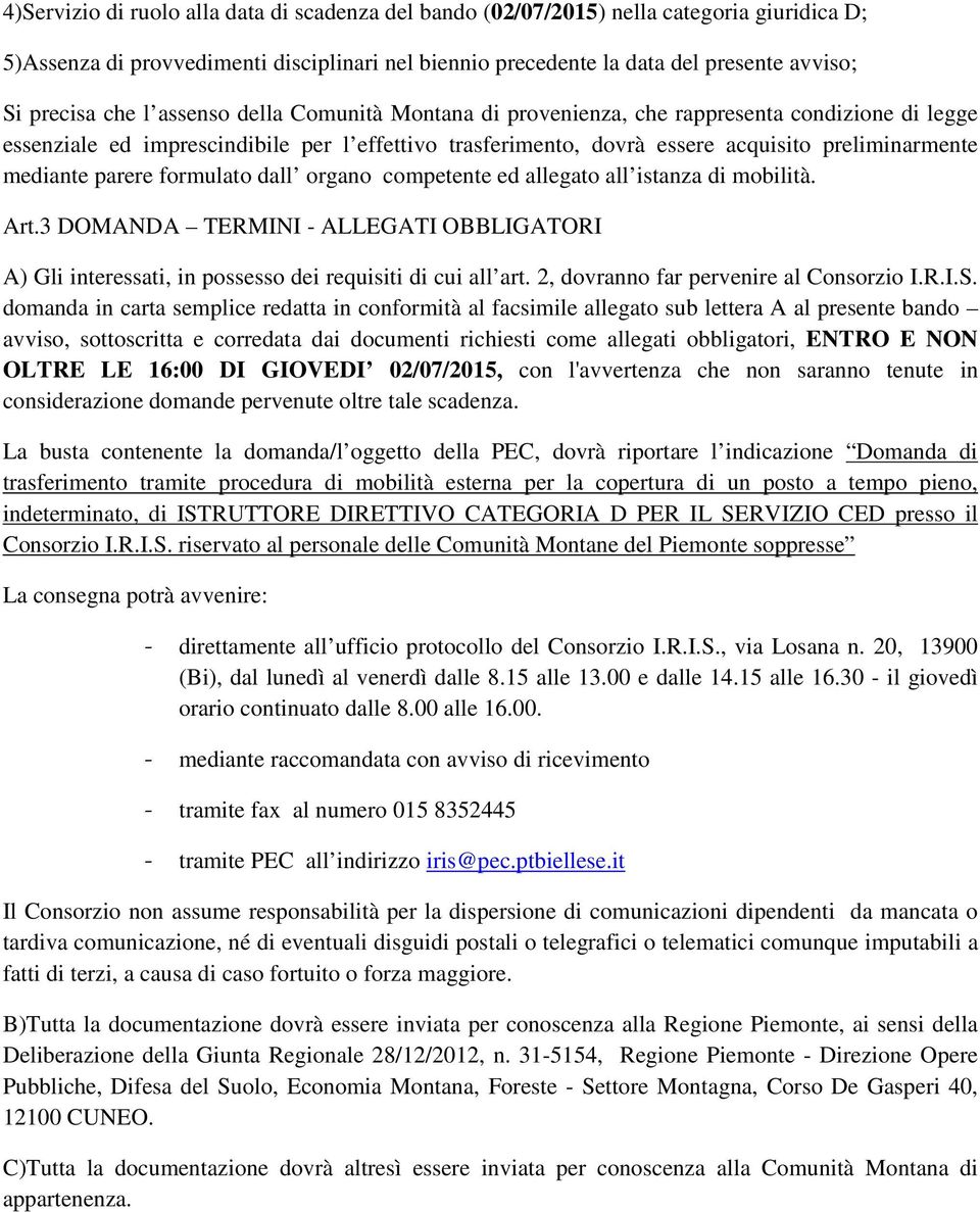 parere formulato dall organo competente ed allegato all istanza di mobilità. Art.3 DOMANDA TERMINI - ALLEGATI OBBLIGATORI A) Gli interessati, in possesso dei requisiti di cui all art.