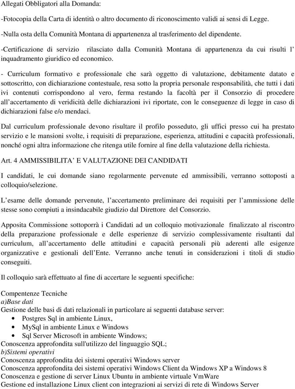 -Certificazione di servizio rilasciato dalla Comunità Montana di appartenenza da cui risulti l inquadramento giuridico ed economico.