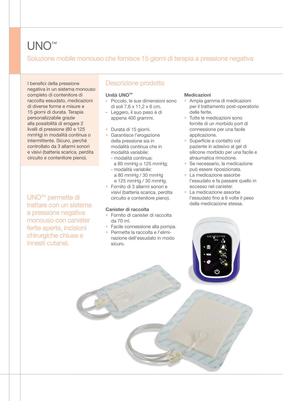 Sicuro, perché controllato da 3 allarmi sonori e visivi (batteria scarica, perdita circuito e contenitore pieno).