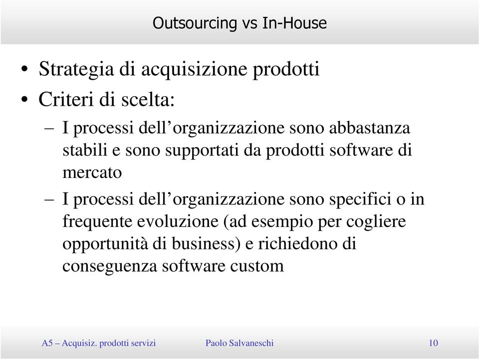 dell organizzazione sono specifici o in frequente evoluzione (ad esempio per cogliere opportunità