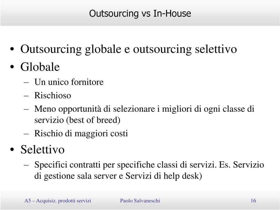 Rischio di maggiori costi Selettivo Specifici contratti per specifiche classi di servizi. Es.