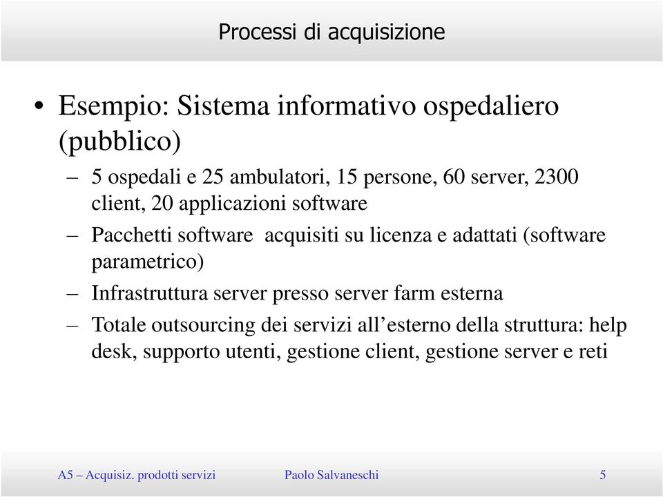 parametrico) Infrastruttura server presso server farm esterna Totale outsourcing dei servizi all esterno della