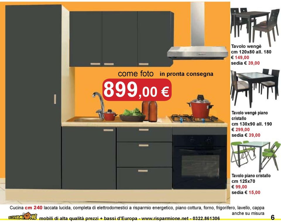 190 299,00 sedia 39,00 Tavolo piano cristallo cm 125x70 99,00 sedia 15,00 Cucina cm 240 laccata lucida,