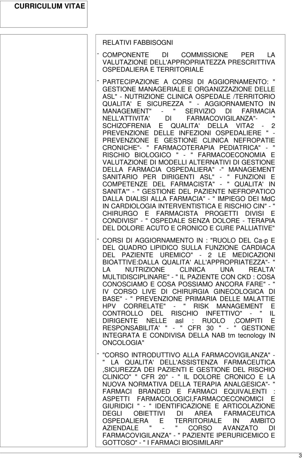 E QUALITA' DELLA VITA2-2 PREVENZIONE DELLE INFEZIONI OSPEDALIERE " - PREVENZIONE E GESTIONE CLINICA NEFROPATIE CRONICHE"- " FARMACOTERAPIA PEDIATRICA" - " RISCHIO BIOLOGICO " - " FARMACOECONOMIA E