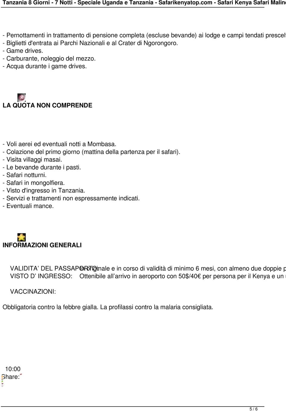 - Visita villaggi masai. - Le bevande durante i pasti. - Safari notturni. - Safari in mongolfiera. - Visto d'ingresso in Tanzania. - Servizi e trattamenti non espressamente indicati.