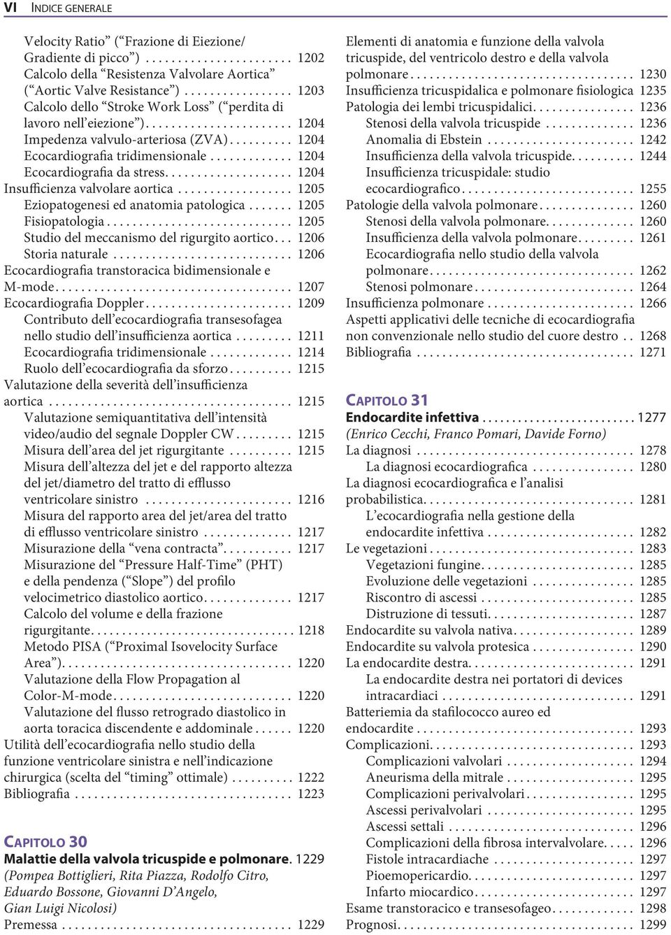 ............ 1204 Ecocardiografia da stress.................... 1204 Insufficienza valvolare aortica.................. 1205 Eziopatogenesi ed anatomia patologica....... 1205 Fisiopatologia.