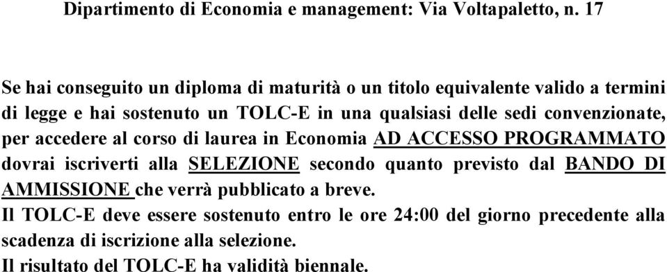 delle sedi convenzionate, per accedere al corso di laurea in Economia AD ACCESSO PROGRAMMATO dovrai iscriverti alla SELEZIONE secondo quanto