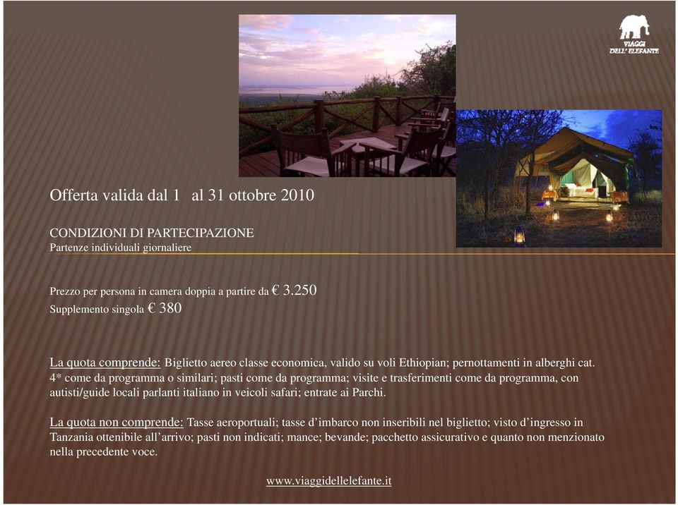 4* come da programma o similari; pasti come da programma; visite e trasferimenti come da programma, con autisti/guide locali parlanti italiano in veicoli safari; entrate ai Parchi.