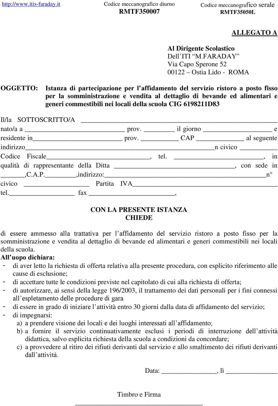 ed alimentari e generi commestibili nei locali della scuola CIG 6198211D83 Il/la SOTTOSCRITTO/A nato/a a prov. il giorno e residente in prov. CAP al seguente indirizzo n civico Codice Fiscale, tel.