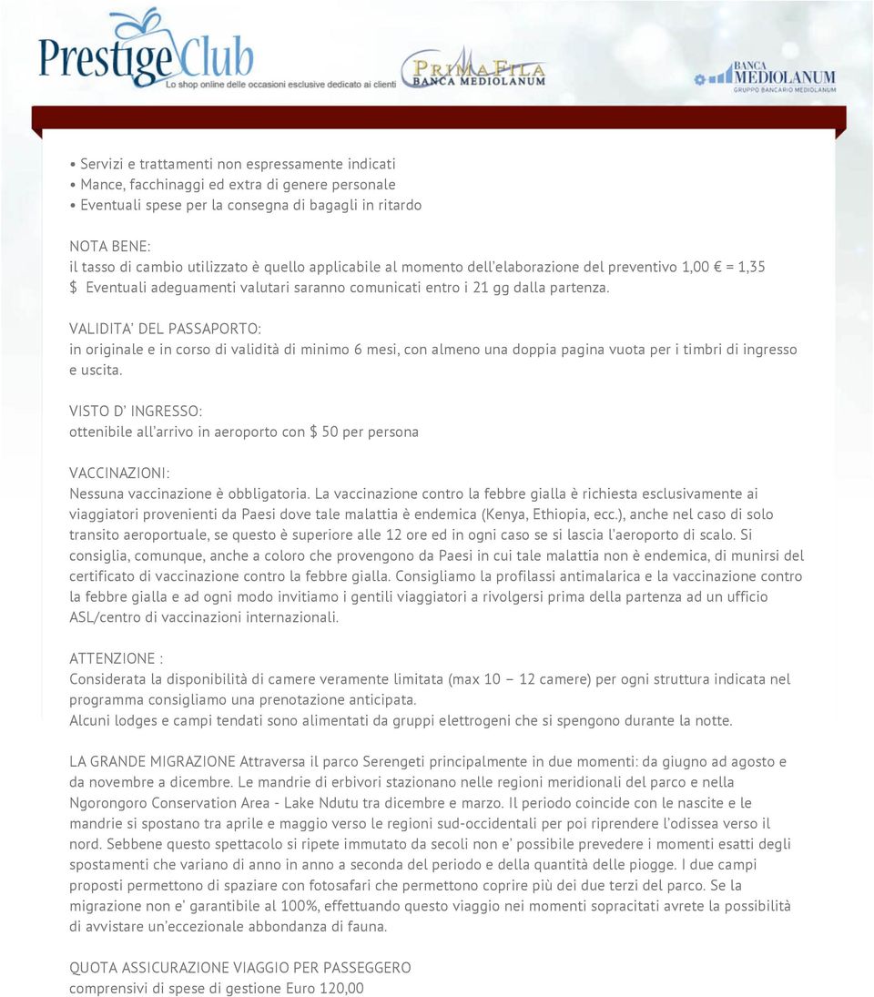 VALIDITA DEL PASSAPORTO: in originale e in corso di validità di minimo 6 mesi, con almeno una doppia pagina vuota per i timbri di ingresso e uscita.