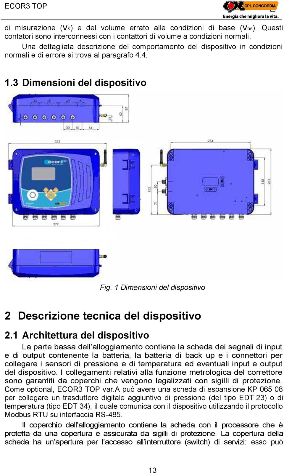 1 Dimensioni del dispositivo 2 Descrizione tecnica del dispositivo 2.