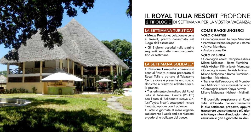 LA SETTIMANA SOLIDALE* Pensione Completa: colazione e cena al Resort, pranzo preparato al Royal Tulia e portato al Tabasamu Centre dove è presente uno spazio dedicato ai visitatori adibito a locale