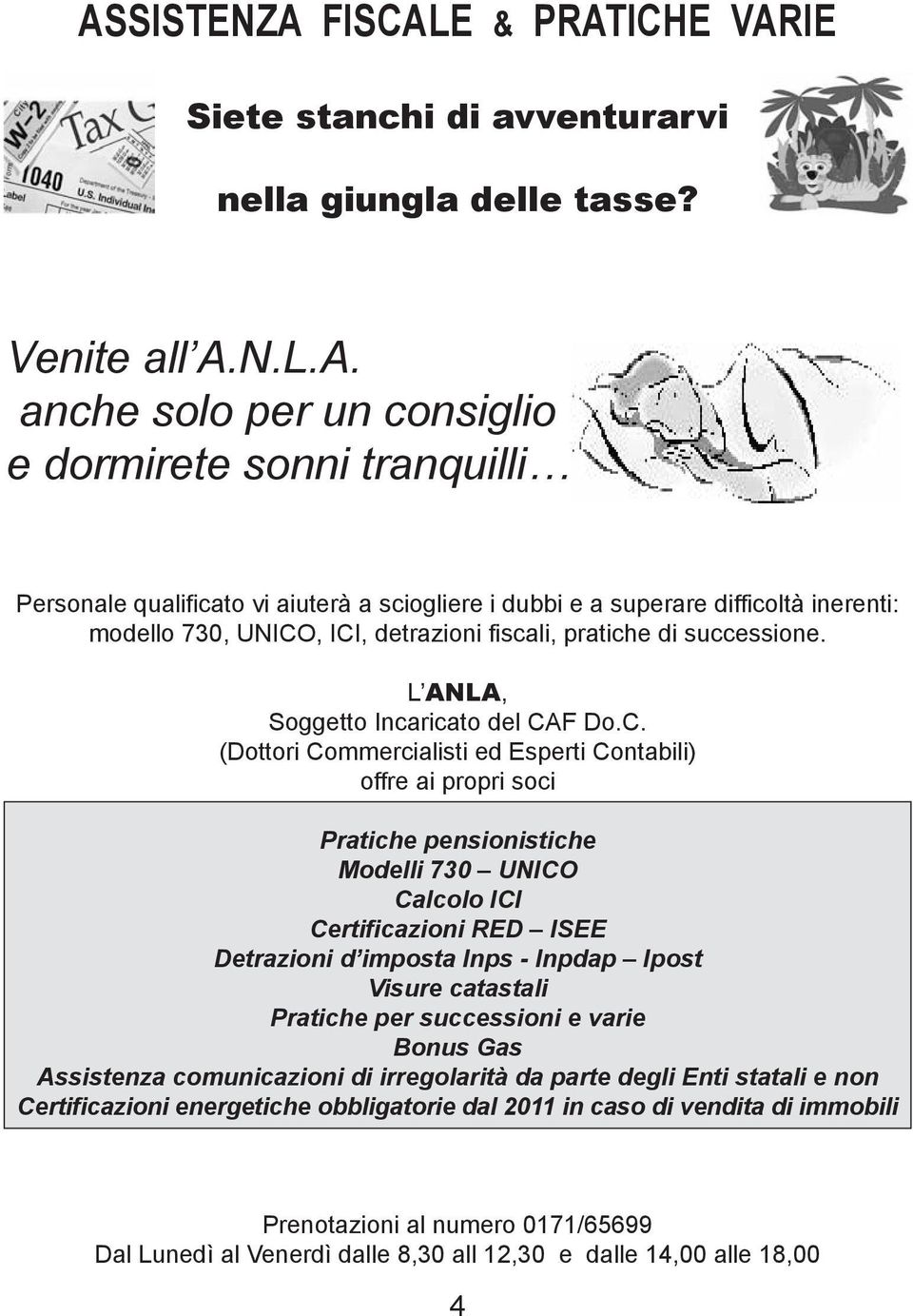 , ICI, detrazioni fiscali, pratiche di successione. L ANLA, Soggetto Incaricato del CAF Do.C. (Dottori Commercialisti ed Esperti Contabili) offre ai propri soci Pratiche pensionistiche Modelli 730