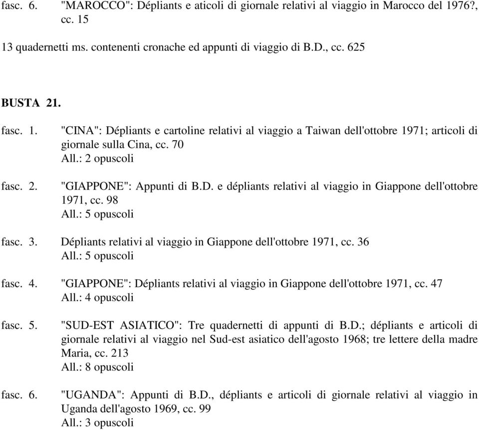 98 All.: 5 opuscoli fasc. 3. Dépliants relativi al viaggio in Giappone dell'ottobre 1971, cc. 36 All.: 5 opuscoli fasc. 4. "GIAPPONE": Dépliants relativi al viaggio in Giappone dell'ottobre 1971, cc.