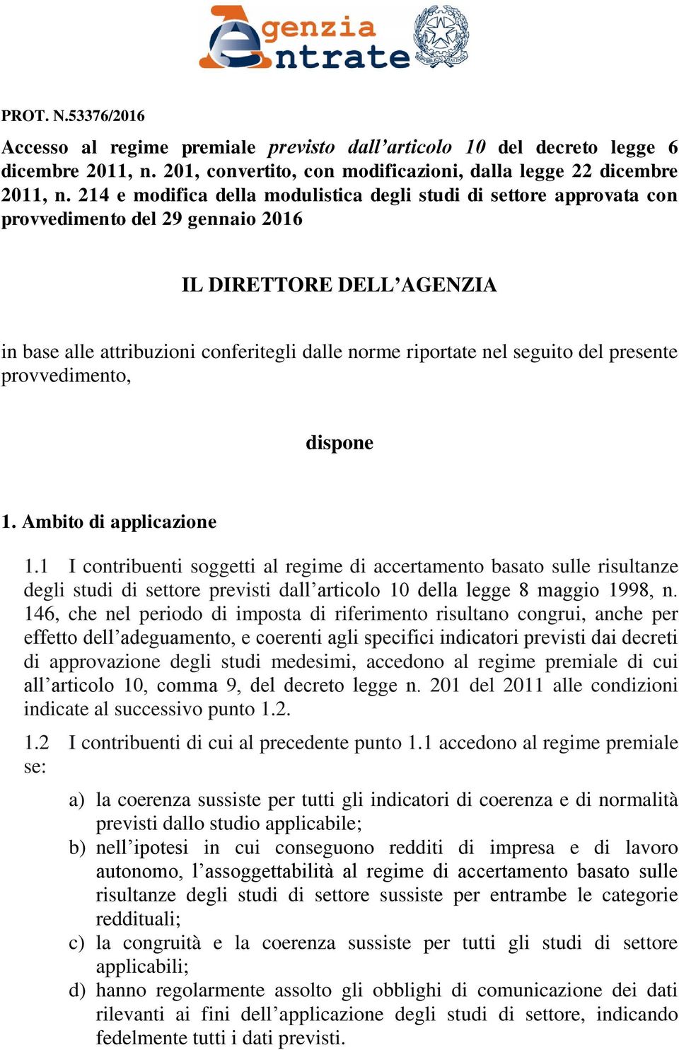 seguito del presente provvedimento, dispone 1. Ambito di applicazione 1.