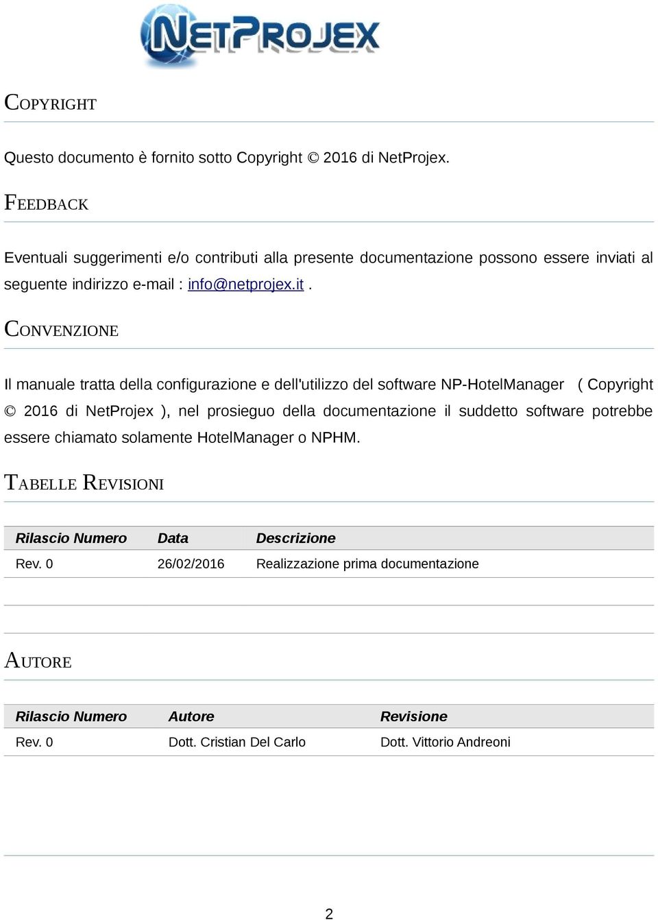 CONVENZIONE Il manuale tratta della configurazione e dell'utilizzo del software NP-HotelManager ( Copyright 2016 di NetProjex ), nel prosieguo della documentazione