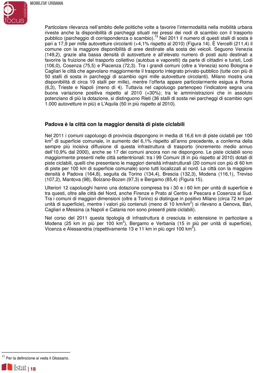 È Vercelli (211,4) il comune con la maggiore disponibilità di aree destinate alla sosta dei veicoli.