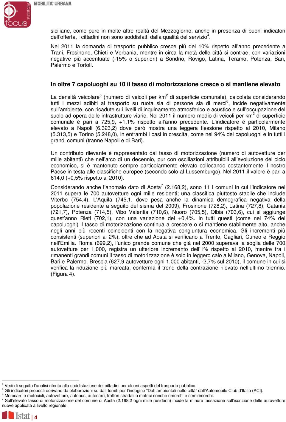 negative più accentuate (-15% o superiori) a Sondrio, Rovigo, Latina, Teramo, Potenza, Bari, Palermo e Tortolì.