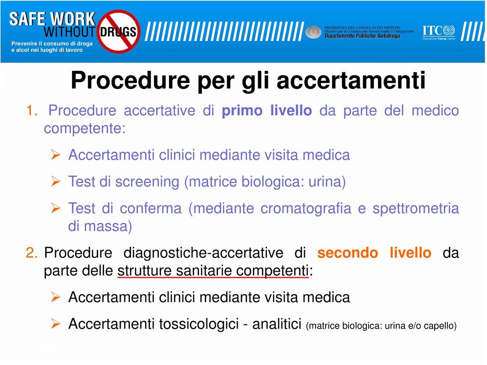 screening (matrice biologica: urina) Test di conferma (mediante cromatografia e spettrometria di massa) 2.