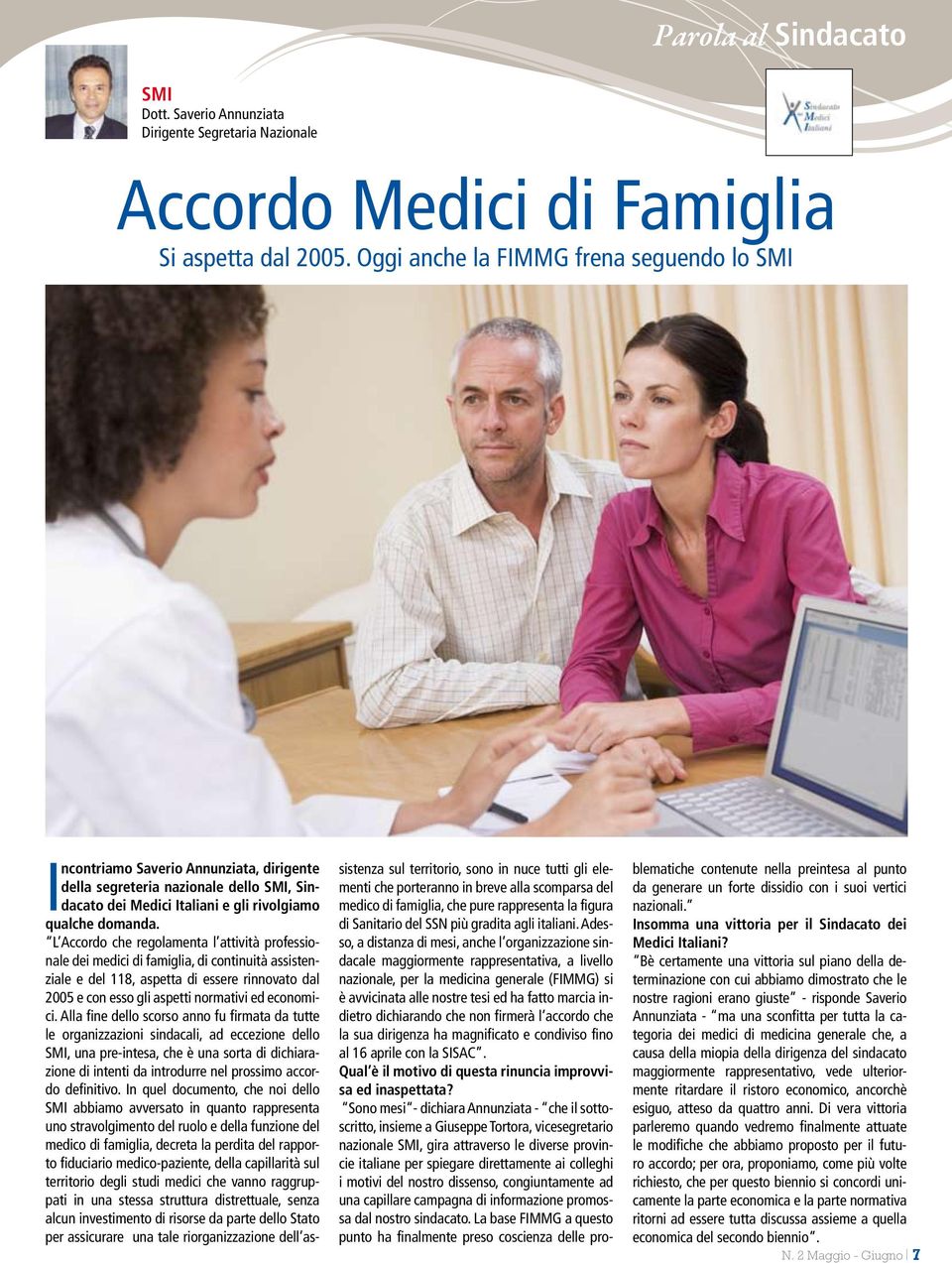 L Accordo che regolamenta l attività professionale dei medici di famiglia, di continuità assistenziale e del 118, aspetta di essere rinnovato dal 2005 e con esso gli aspetti normativi ed economici.