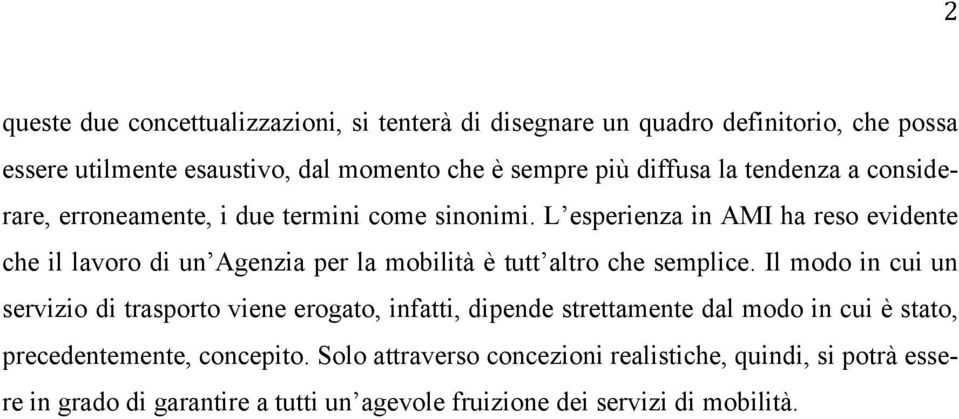 L esperienza in AMI ha reso evidente che il lavoro di un Agenzia per la mobilità è tutt altro che semplice.