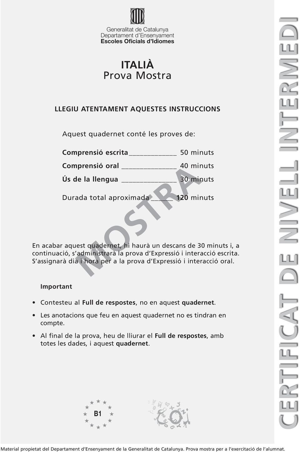 continuació, s administrarà la prova d Expressió i interacció escrita. S assignarà dia i hora per a la prova d Expressió i interacció oral.