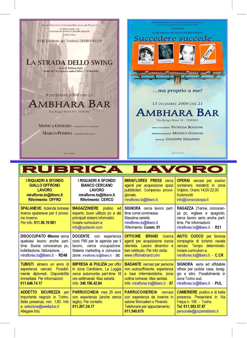 Azienda torinese ricerca spalaneve per il prossimo inverno. Per info: 011.56.19.981 MAGAZZINIERE pratico ed esperto, buon utilizzo pc e dei principali sistemi informatici.