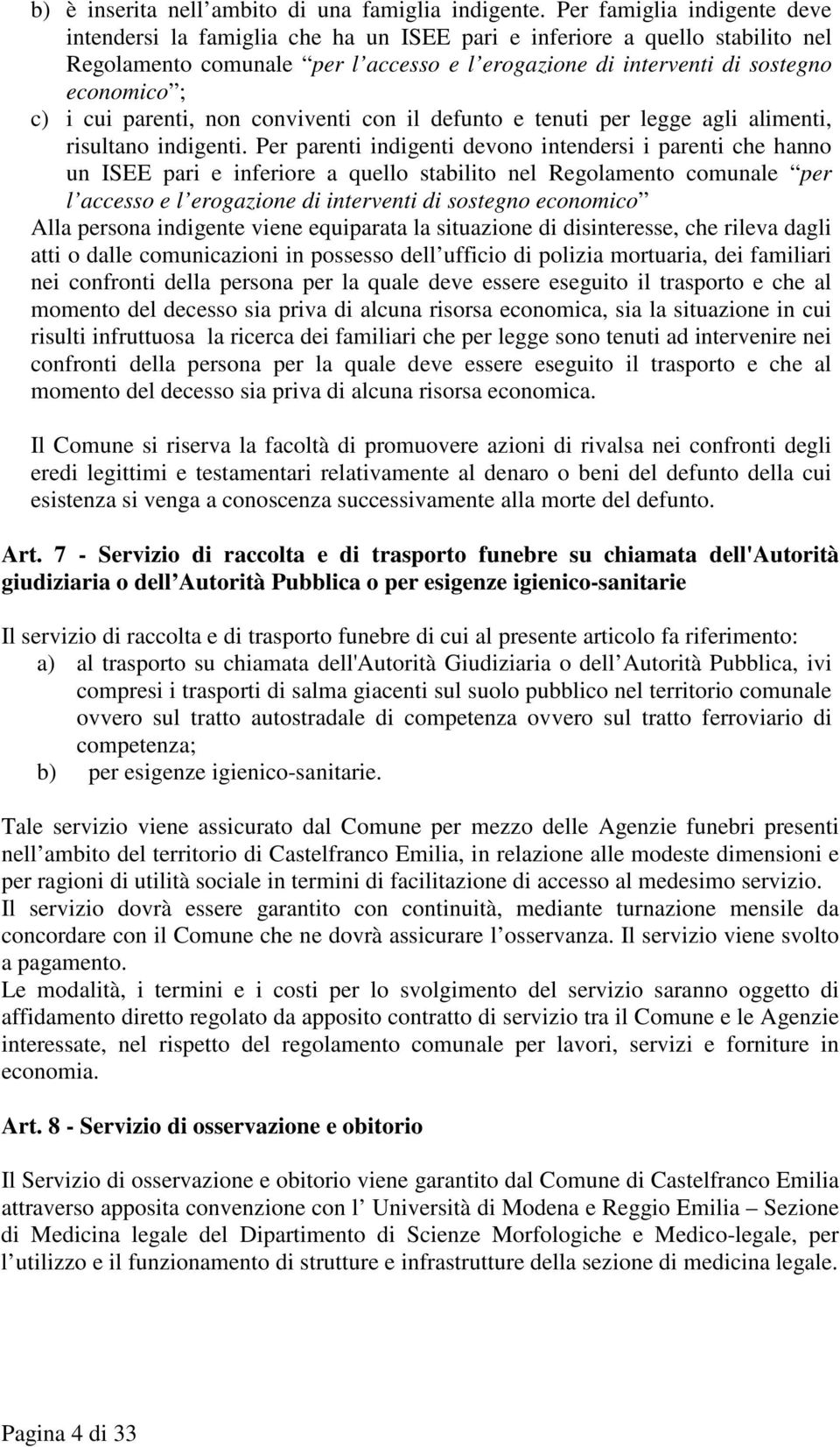 cui parenti, non conviventi con il defunto e tenuti per legge agli alimenti, risultano indigenti.