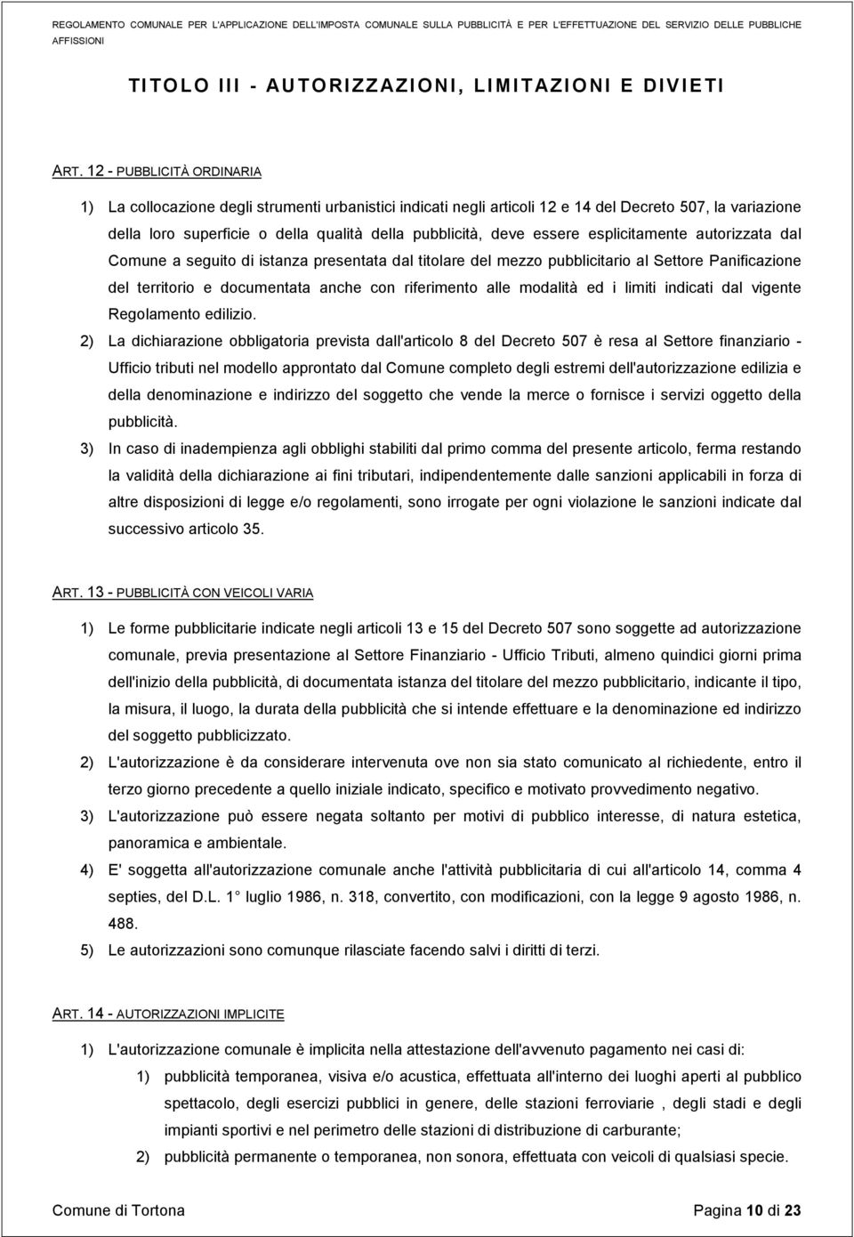 essere esplicitamente autorizzata dal Comune a seguito di istanza presentata dal titolare del mezzo pubblicitario al Settore Panificazione del territorio e documentata anche con riferimento alle