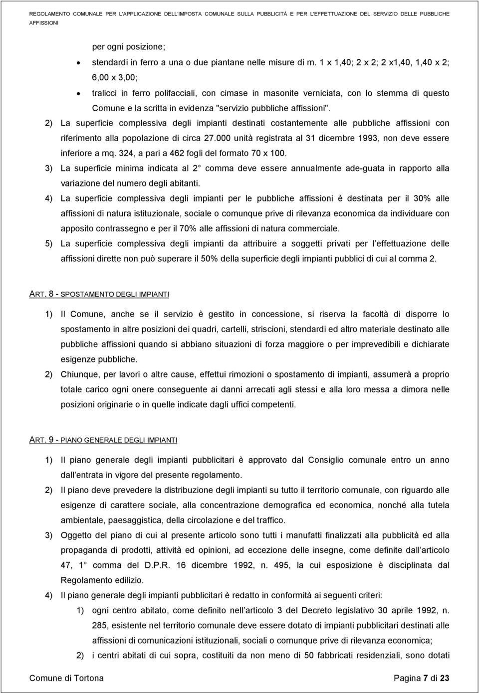 affissioni". 2) La superficie complessiva degli impianti destinati costantemente alle pubbliche affissioni con riferimento alla popolazione di circa 27.