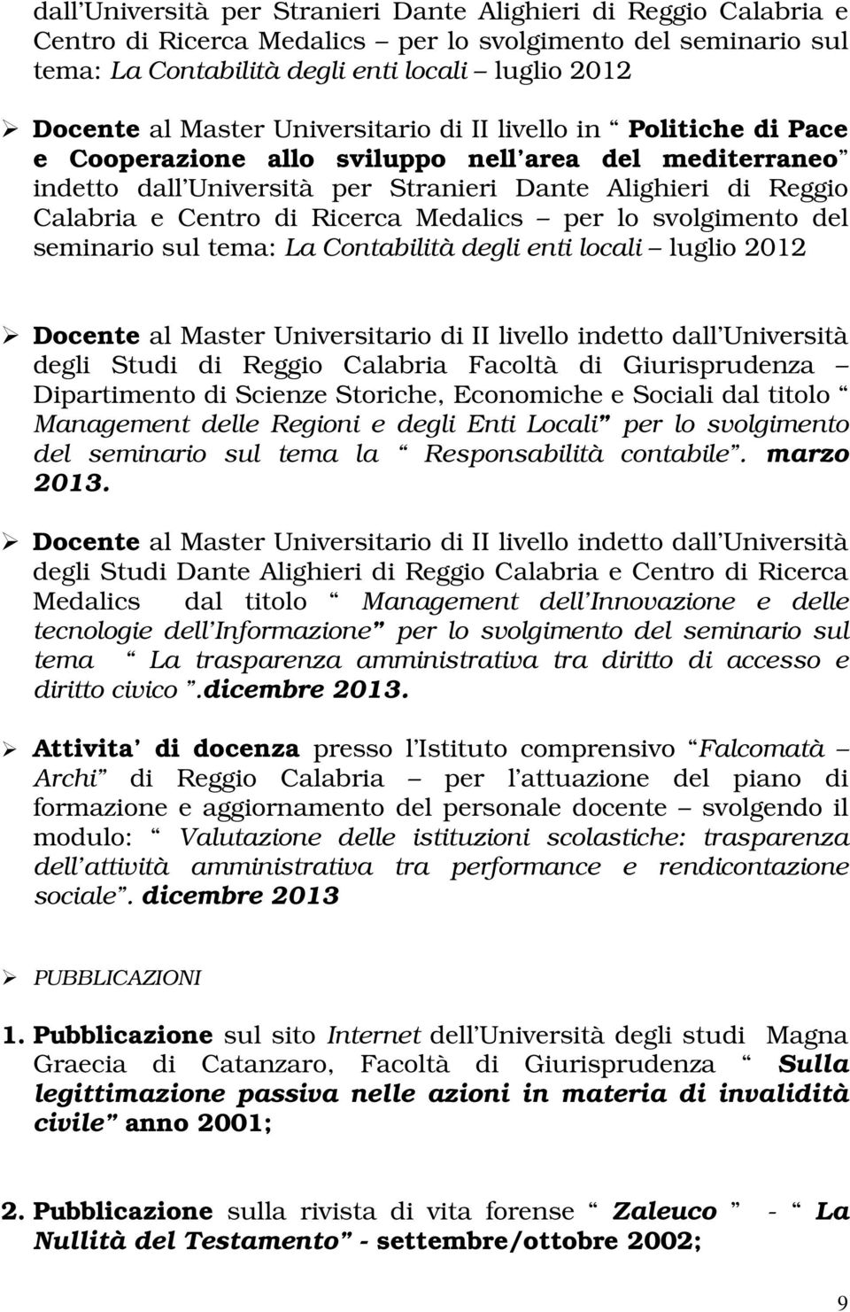 Facoltà di Giurisprudenza Dipartimento di Scienze Storiche, Economiche e Sociali dal titolo Management delle Regioni e degli Enti Locali per lo svolgimento del seminario sul tema la Responsabilità