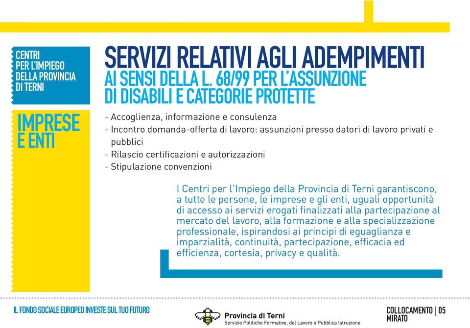 certificazioni e autorizzazioni - Stipulazione convenzioni I Centri per l'impiego della Provincia di Terni garantiscono, a tutte le persone, le imprese e gli enti, uguali opportunità di accesso ai