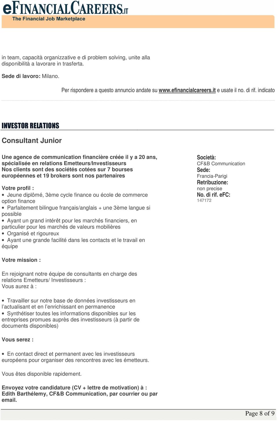 brokers sont nos partenaires Votre profil : Jeune diplômé, 3ème cycle finance ou école de commerce option finance Parfaitement bilingue français/anglais + une 3ème langue si possible Ayant un grand