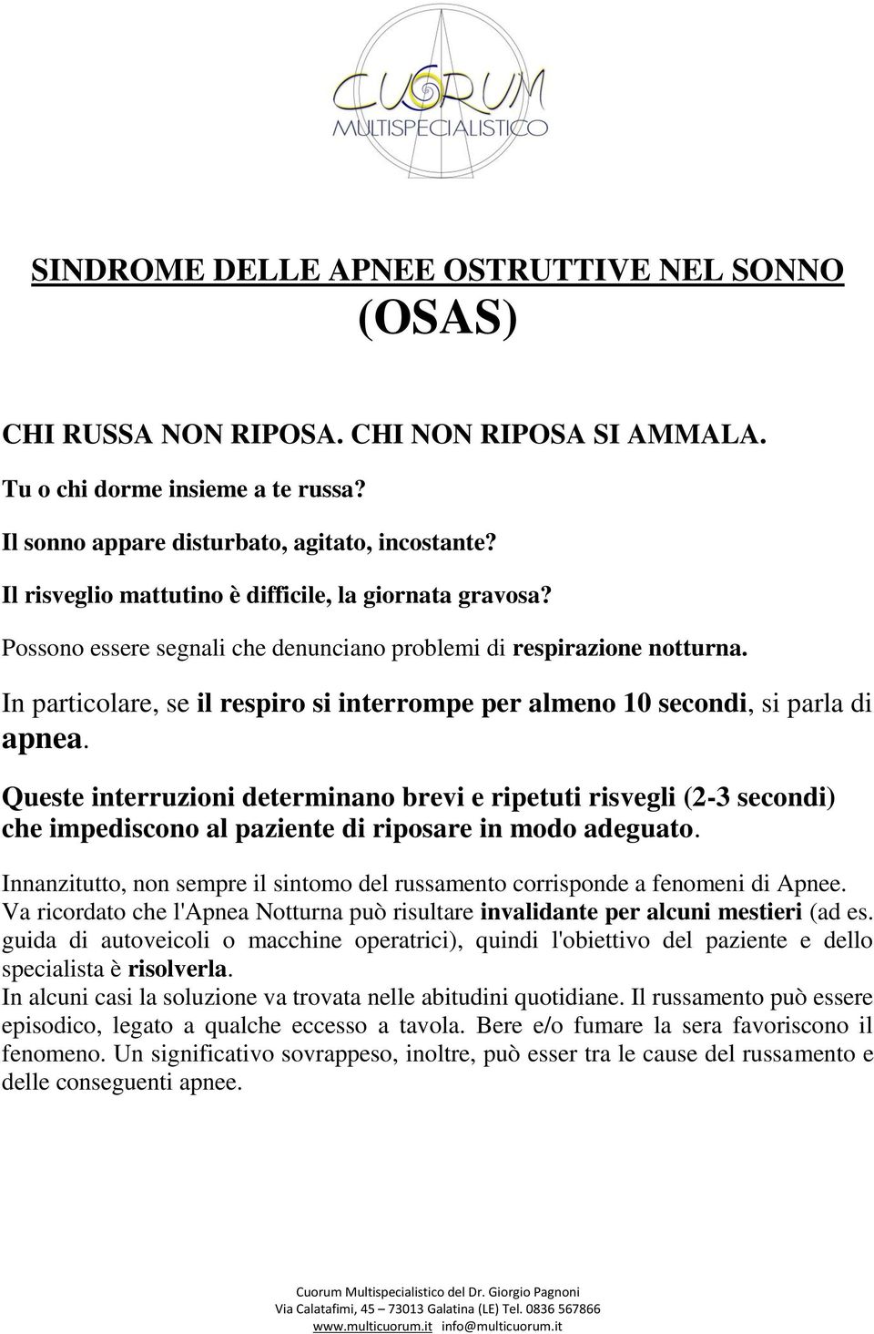 In particolare, se il respiro si interrompe per almeno 10 secondi, si parla di apnea.