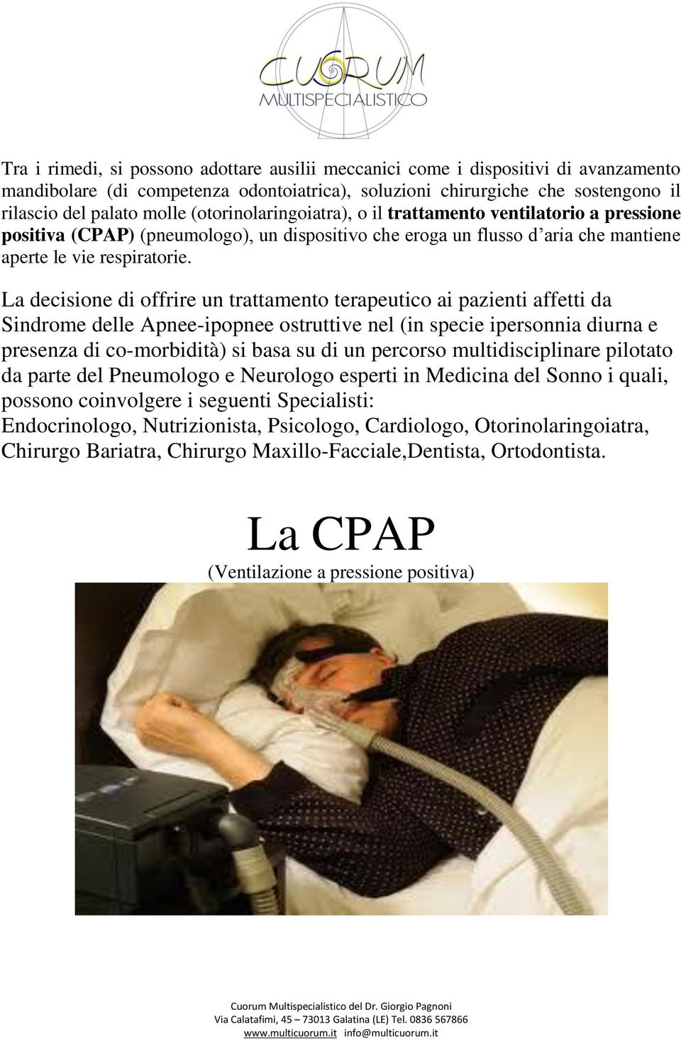 La decisione di offrire un trattamento terapeutico ai pazienti affetti da Sindrome delle Apnee-ipopnee ostruttive nel (in specie ipersonnia diurna e presenza di co-morbidità) si basa su di un