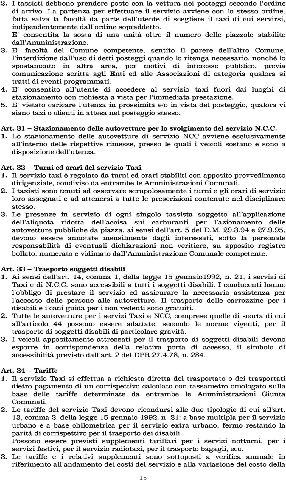 E consentita la sosta di una unità oltre il numero delle piazzole stabilite dall Amministrazione. 3.