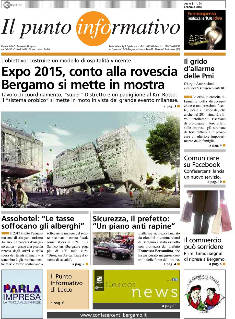 Bartolomeo (BG ) L obiettivo: costruire un modello di ospitalità vincente Expo 2015, conto alla rovescia Bergamo si mette in mostra Tavolo di coordinamento, super Distretto e un padiglione al Km